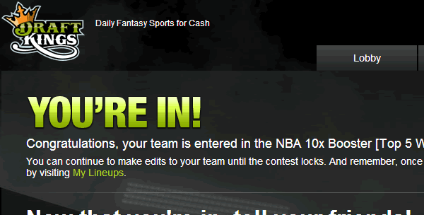 You are in! You can edit your lineup up until your players games begin.